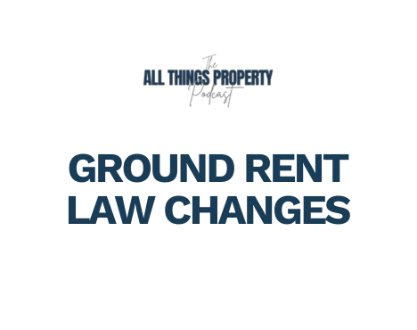 What Leaseholders Need to Know About Ground Rent Changes and Selling Your Property – Ep. 14