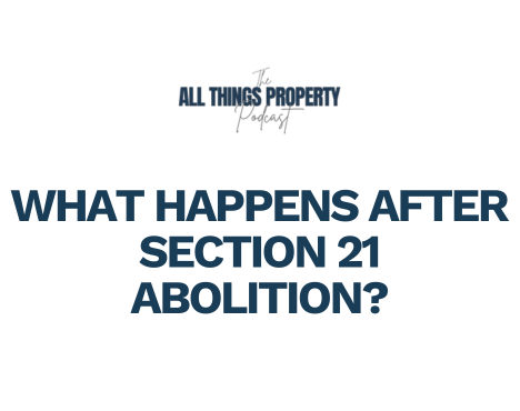 What Happens After Section 21 Abolition? A Practical Guide for Landlords and Tenants – Ep. 19